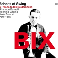 'BIX – A Tribute to Bix Beiderbecke' – Echoes of Swing (2CD)